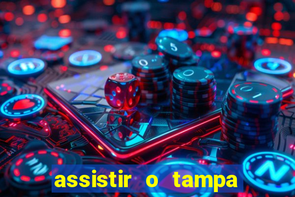 assistir o tampa da bola